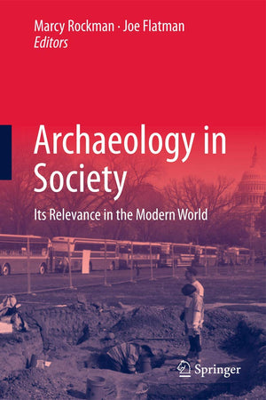 Archaeology In Society: Its Relevance In The Modern World,New