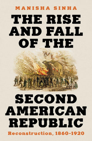 The Rise And Fall Of The Second American Republic: Reconstruction, 18601920