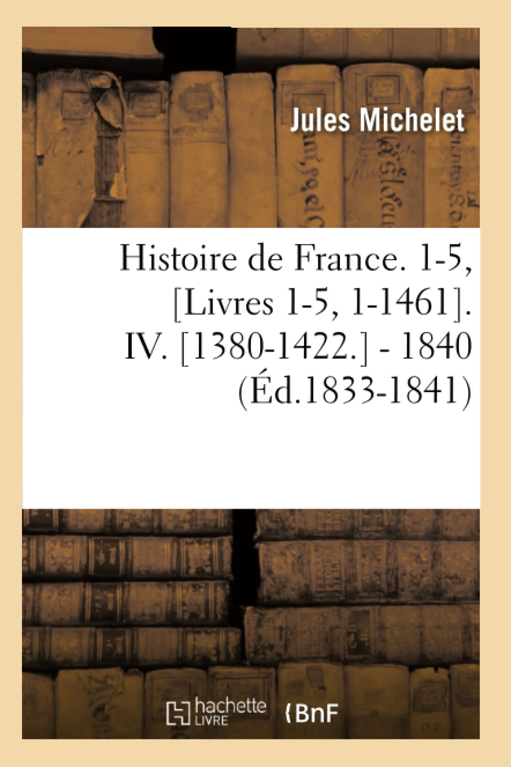 Histoire De France. 15, [Livres 15, 11461]. Iv. [13801422.]  1840 (D.18331841) (French Edition),New