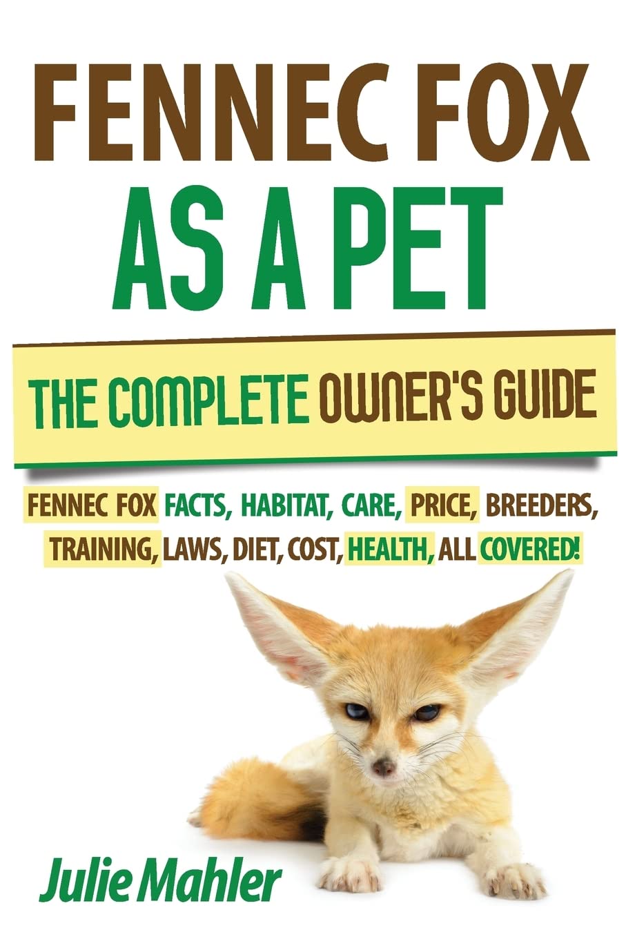 Fennec Fox as a Pet: The Complete Owner's Guide.: Fennec Fox facts, habitat, care, price, breeders, training, laws, diet, cost, ,Used