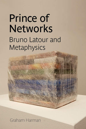 Prince Of Networks: Bruno Latour And Metaphysics (Anamnesis)