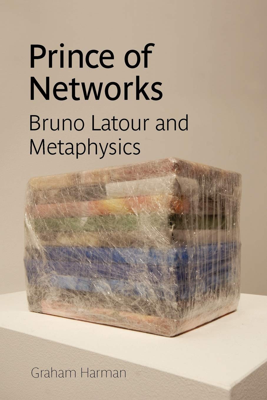 Prince Of Networks: Bruno Latour And Metaphysics (Anamnesis)