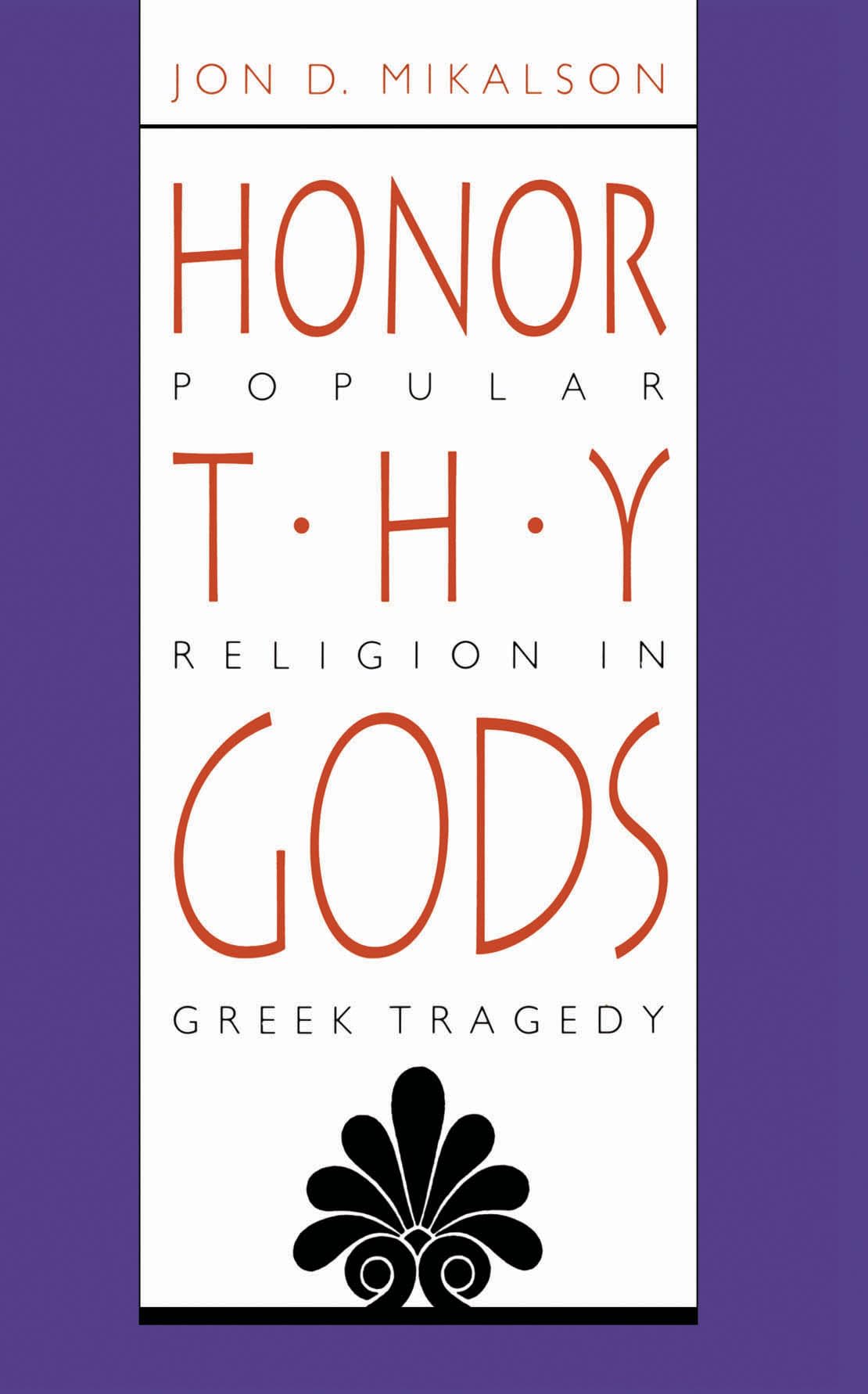 Honor Thy Gods: Popular Religion In Greek Tragedy,Used