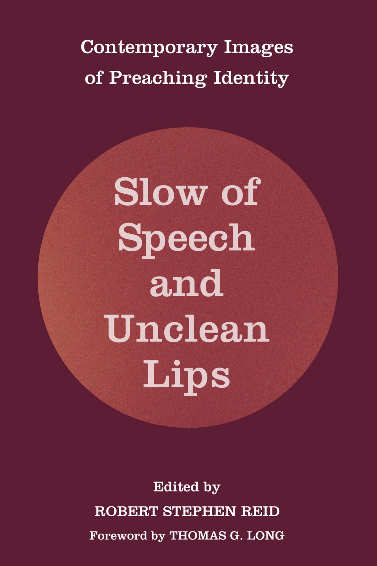Slow Of Speech And Unclean Lips: Contemporary Images Of Preaching Identity,Used