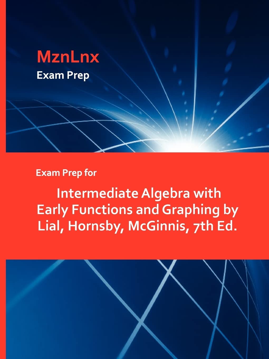 Exam Prep For Intermediate Algebra With Early Functions And Graphing By Lial, Hornsby, Mcginnis, 7Th Ed.,Used