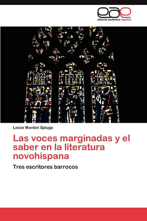 Las voces marginadas y el saber en la literatura novohispana: Tres escritores barrocos (Spanish Edition),Used