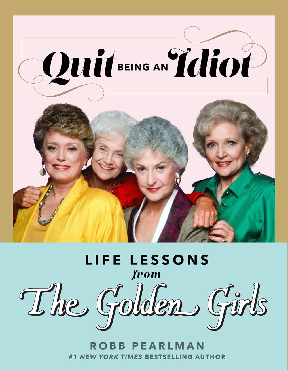 Quit Being An Idiot: Life Lessons From The Golden Girls,Used