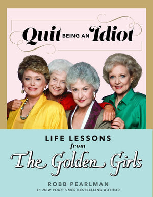 Quit Being An Idiot: Life Lessons From The Golden Girls,Used