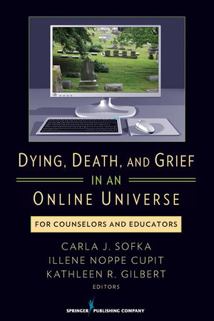 Dying, Death, And Grief In An Online Universe: For Counselors And Educators,Used
