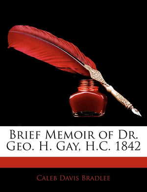 Brief Memoir of Dr. Geo. H. Gay, H.C. 1842,Used