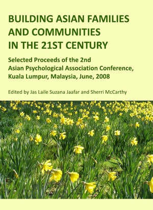Building Asian Families and Communities in the 21st Century: Selected Proceeds of the 2nd Asian Psychological Association Confer