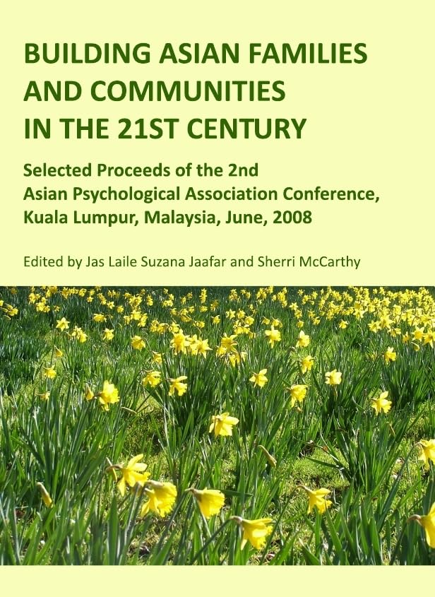 Building Asian Families and Communities in the 21st Century: Selected Proceeds of the 2nd Asian Psychological Association Confer