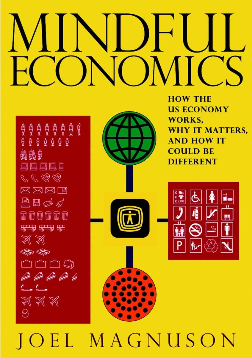 Mindful Economics: How the U.S. Economy Works, Why it Matters, and How it Could Be Different,New