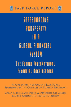 Safeguarding Prosperity in a Global Financial System: The Future International Financial Architecture (Council on Foreign Relati,Used