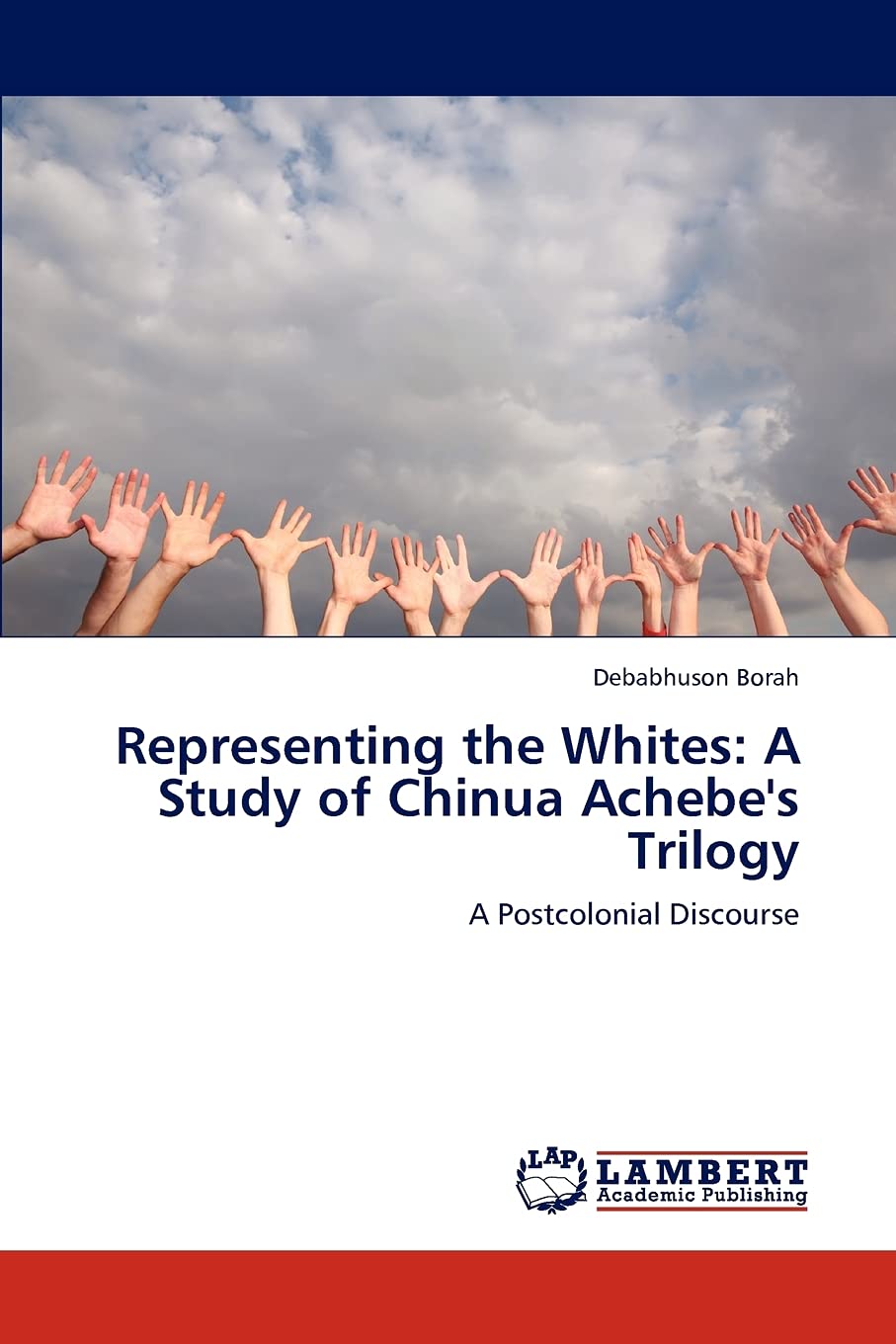 Representing the Whites: A Study of Chinua Achebe's Trilogy: A Postcolonial Discourse,Used