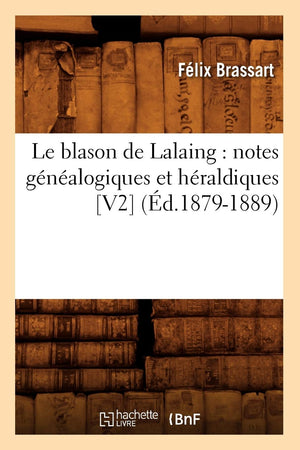 Le Blason de Lalaing: Notes Gnalogiques Et Hraldiques [V2] (d.18791889) (Histoire) (French Edition),Used