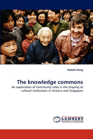 The knowledge commons: An exploration of community roles in the shaping of cultural institutions in Victoria and Singapore,Used
