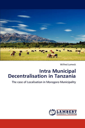 Intra Municipal Decentralisation in Tanzania: The case of Localisation in Morogoro Municipality,Used