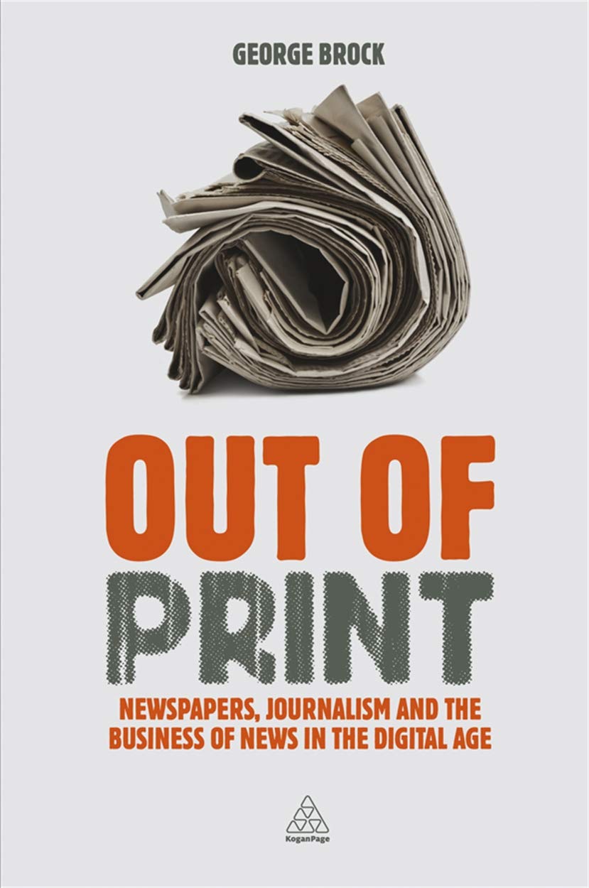Out of Print: Newspapers, Journalism and the Business of News in the Digital Age,Used