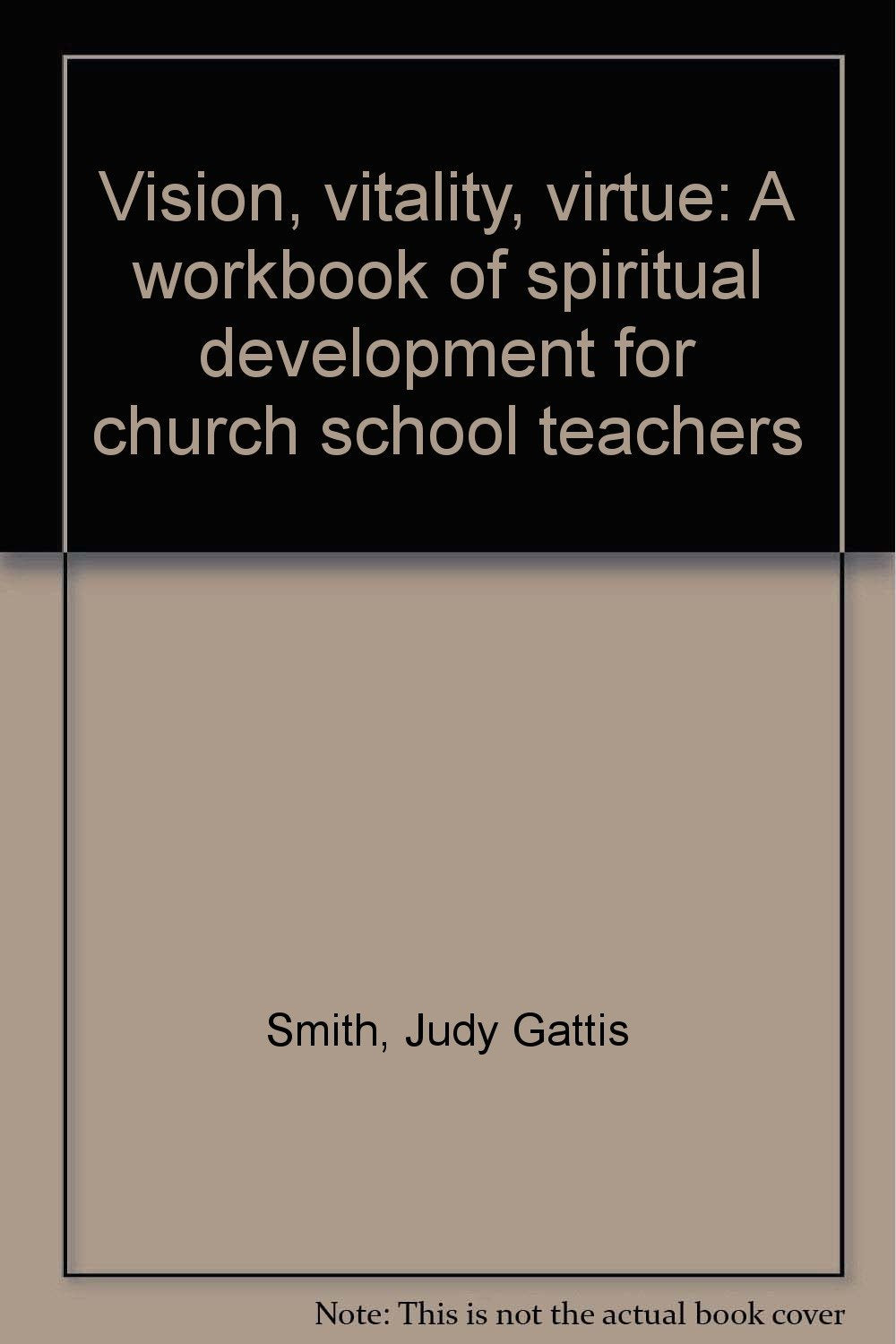 Vision, vitality, virtue: A workbook of spiritual development for church school teachers,Used