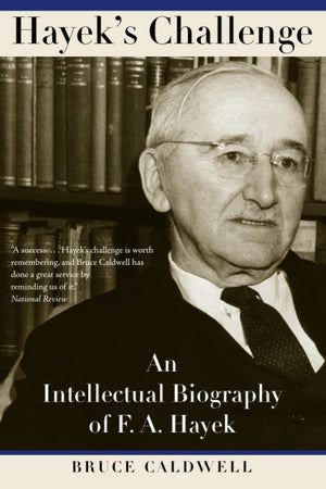 Hayek'S Challenge: An Intellectual Biography Of F.A. Hayek