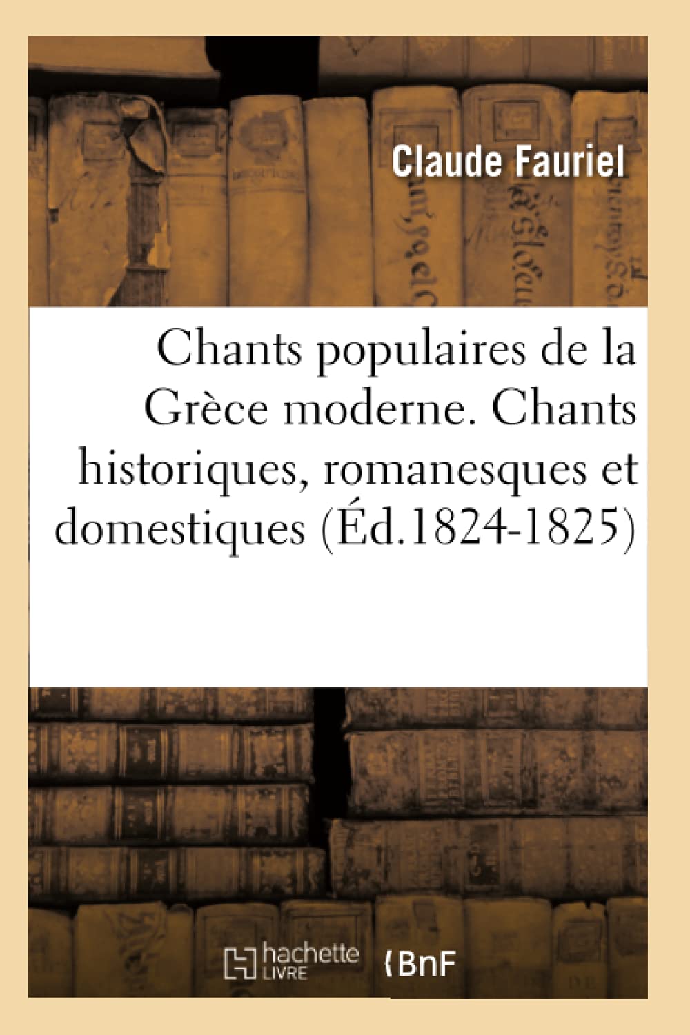 Chants Populaires de la Grce Moderne. Chants Historiques, Romanesques Et Domestiques (d.18241825) (Arts) (French Edition),Used