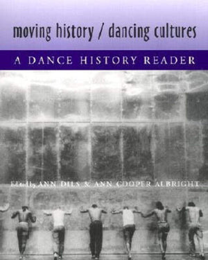 Moving History/Dancing Cultures: A Dance History Reader,New