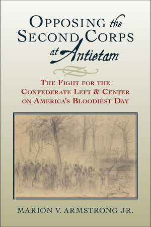 Opposing the Second Corps at Antietam: The Fight for the Confederate Left and Center on America's Bloodiest Day,Used