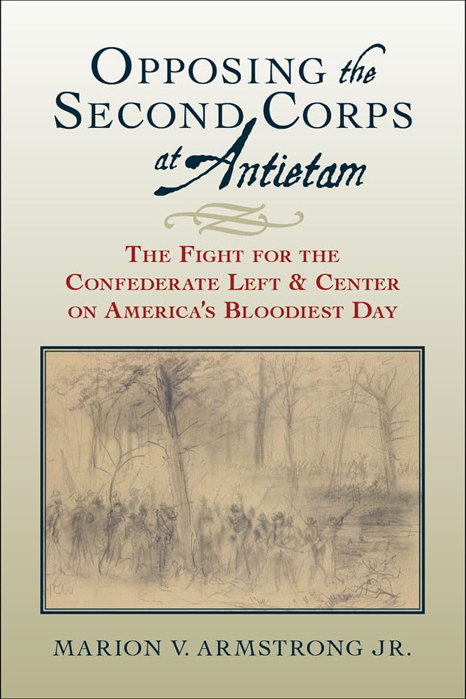 Opposing the Second Corps at Antietam: The Fight for the Confederate Left and Center on America's Bloodiest Day,Used