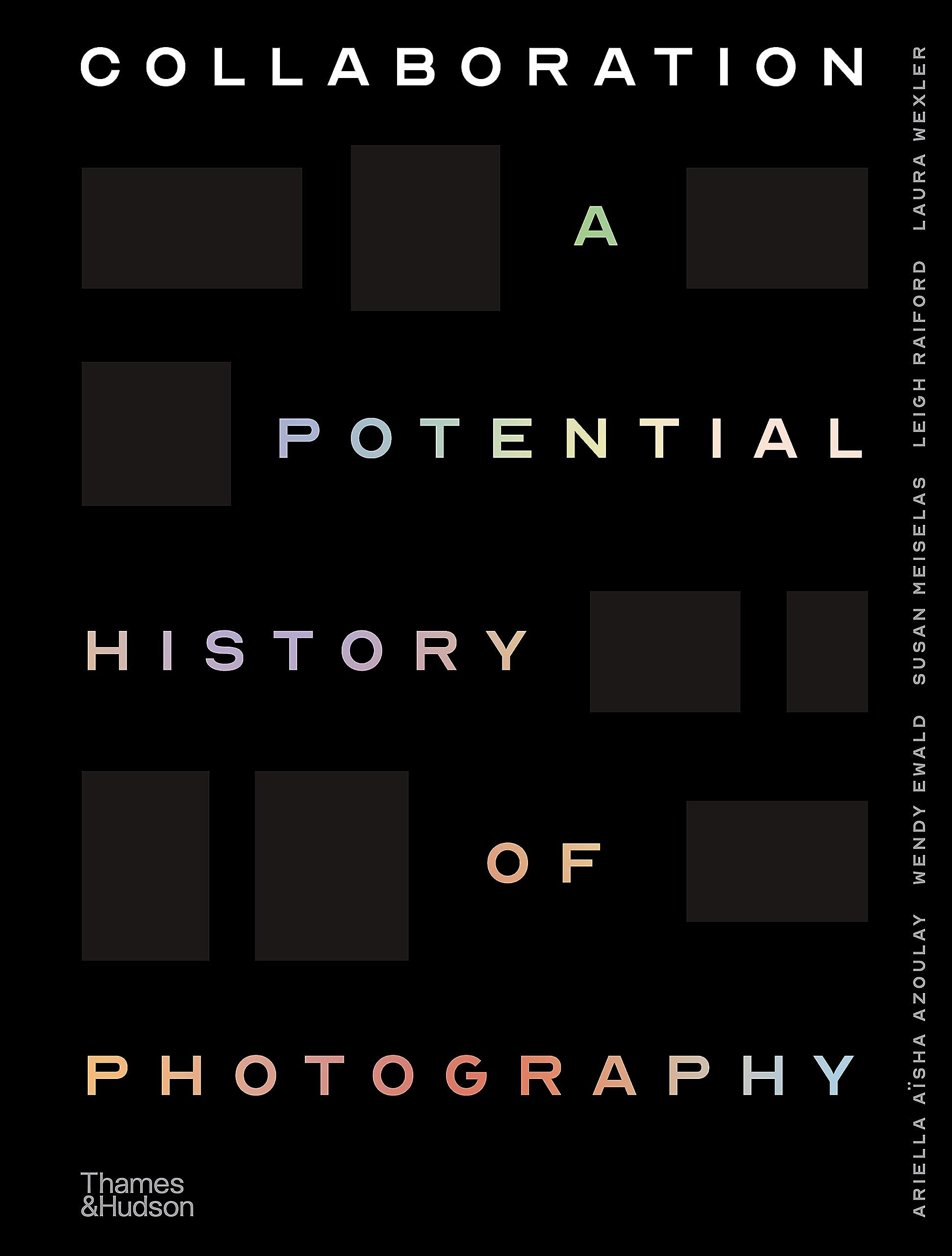 Collaboration: A Potential History Of Photography,New