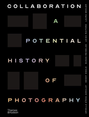 Collaboration: A Potential History Of Photography,Used