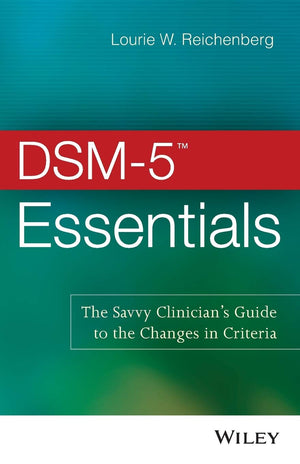 Dsm5 Essentials: The Savvy Clinician'S Guide To The Changes In Criteria