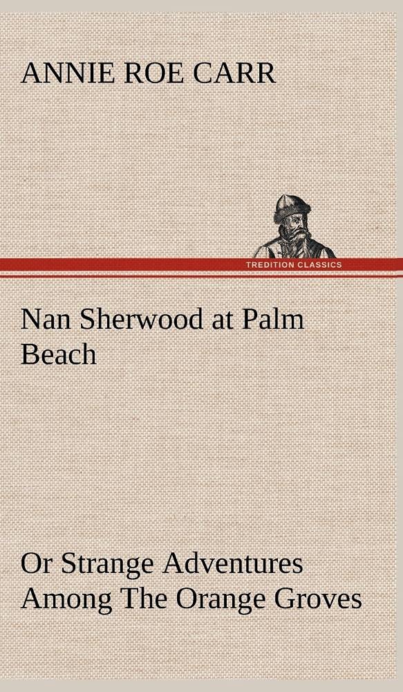 Nan Sherwood at Palm Beach Or Strange Adventures Among The Orange Groves,Used