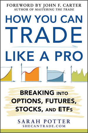 How You Can Trade Like a Pro: Breaking into Options, Futures, Stocks, and ETFs,New