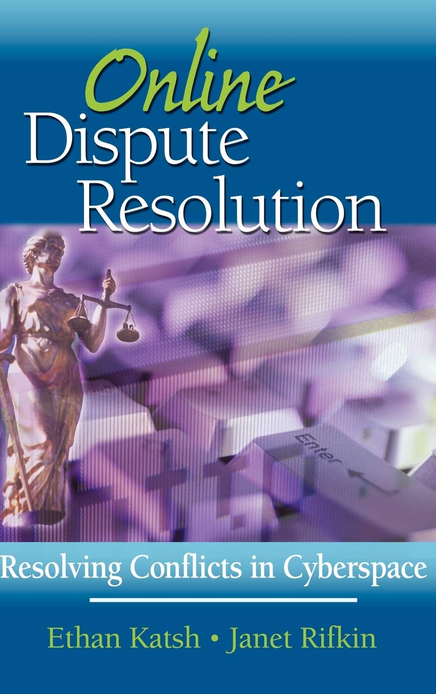 Online Dispute Resolution: Resolving Conflicts In Cyberspace,New