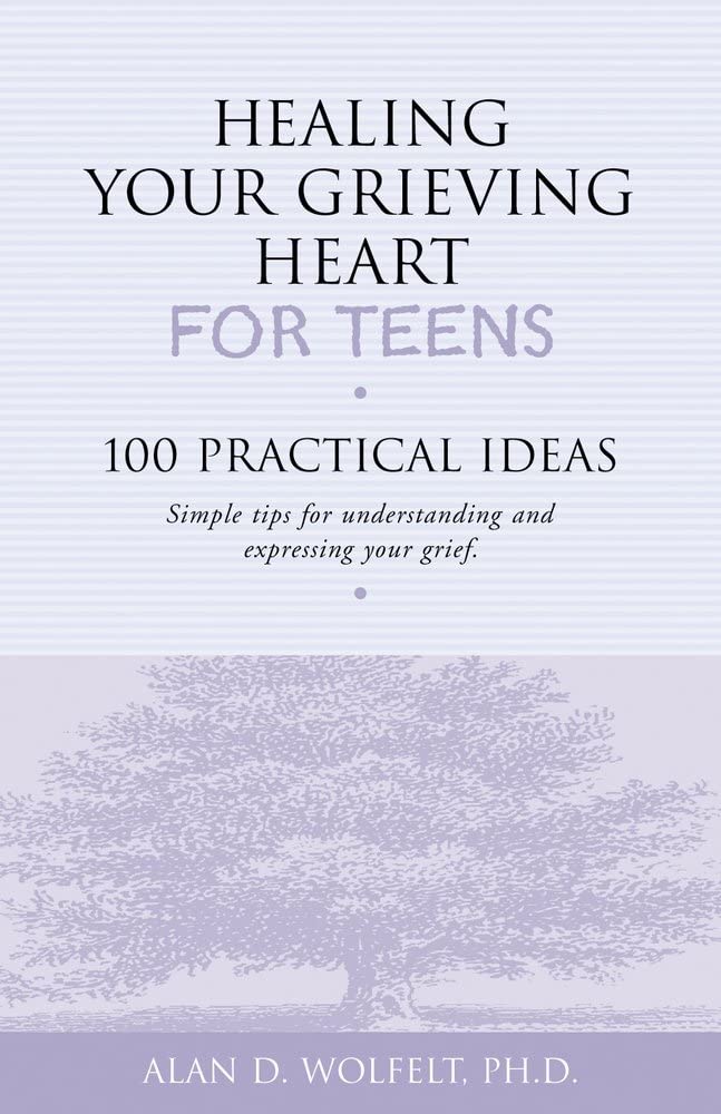 Healing Your Grieving Heart for Teens: 100 Practical Ideas (Healing Your Grieving Heart series),New
