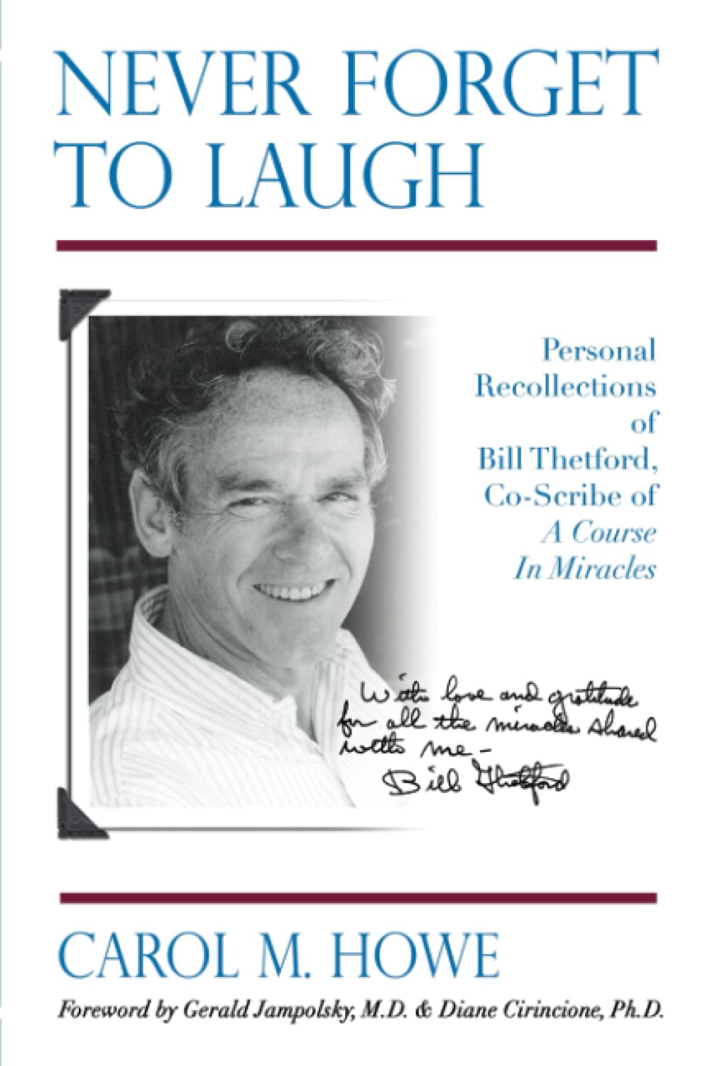 Never Forget To Laugh: Personal Recollections of Bill Thetford, CoScribe of A Course In Miracles,New