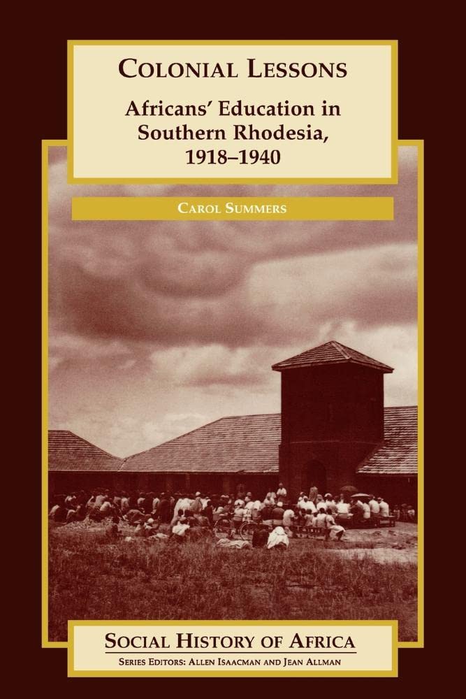 Colonial Lessons: Africans' Education in Southern Rhodesia, 19181940 (Social History of Africa),Used