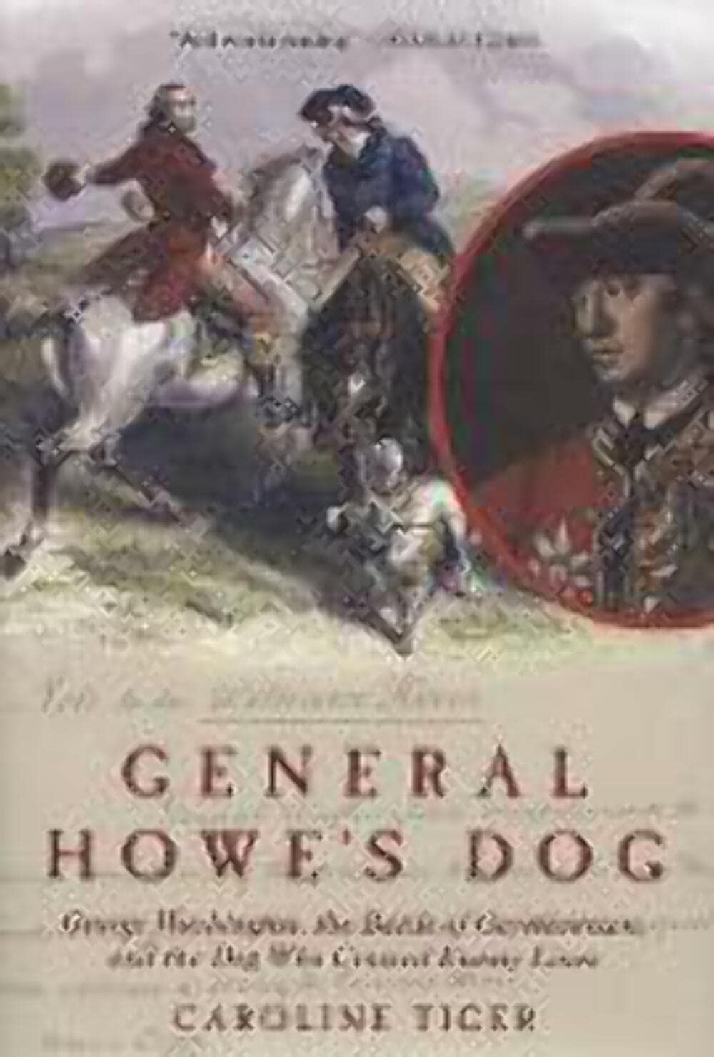 General Howe's Dog: George Washington, the Battle for Germantown and the Dog Who Crossed Enemy Lines,Used