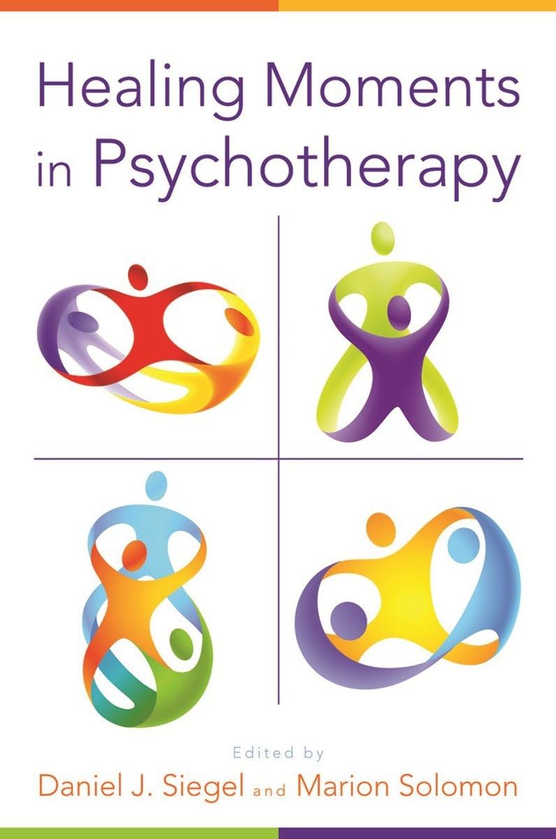 Healing Moments in Psychotherapy (Norton Series on Interpersonal Neurobiology),New