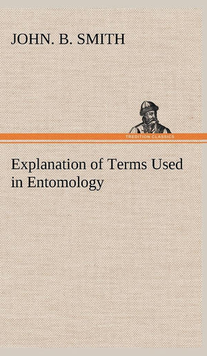 Explanation of Terms Used in Entomology,Used