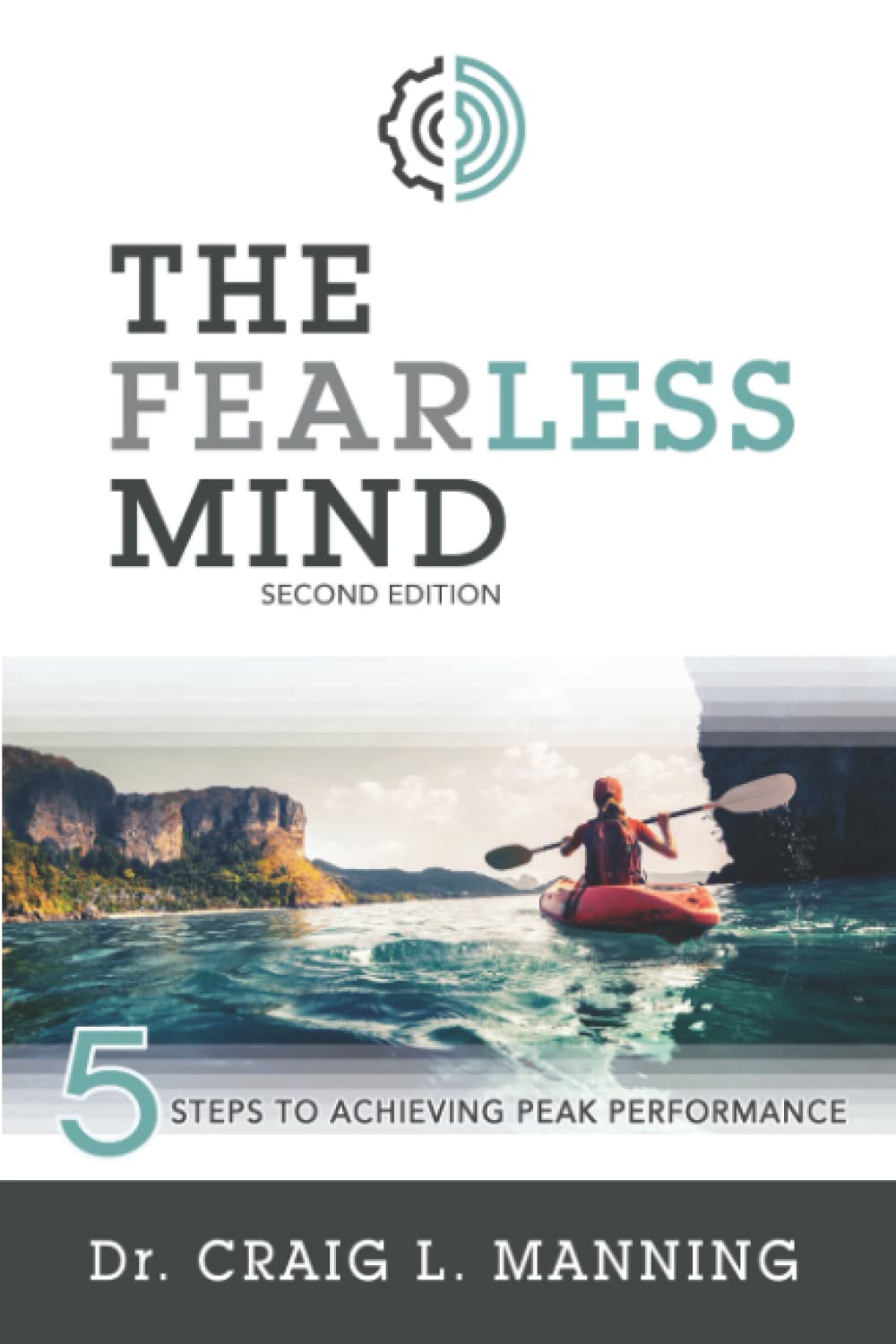The Fearless Mind (2Nd Edition): 5 Steps To Achieving Peak Performance