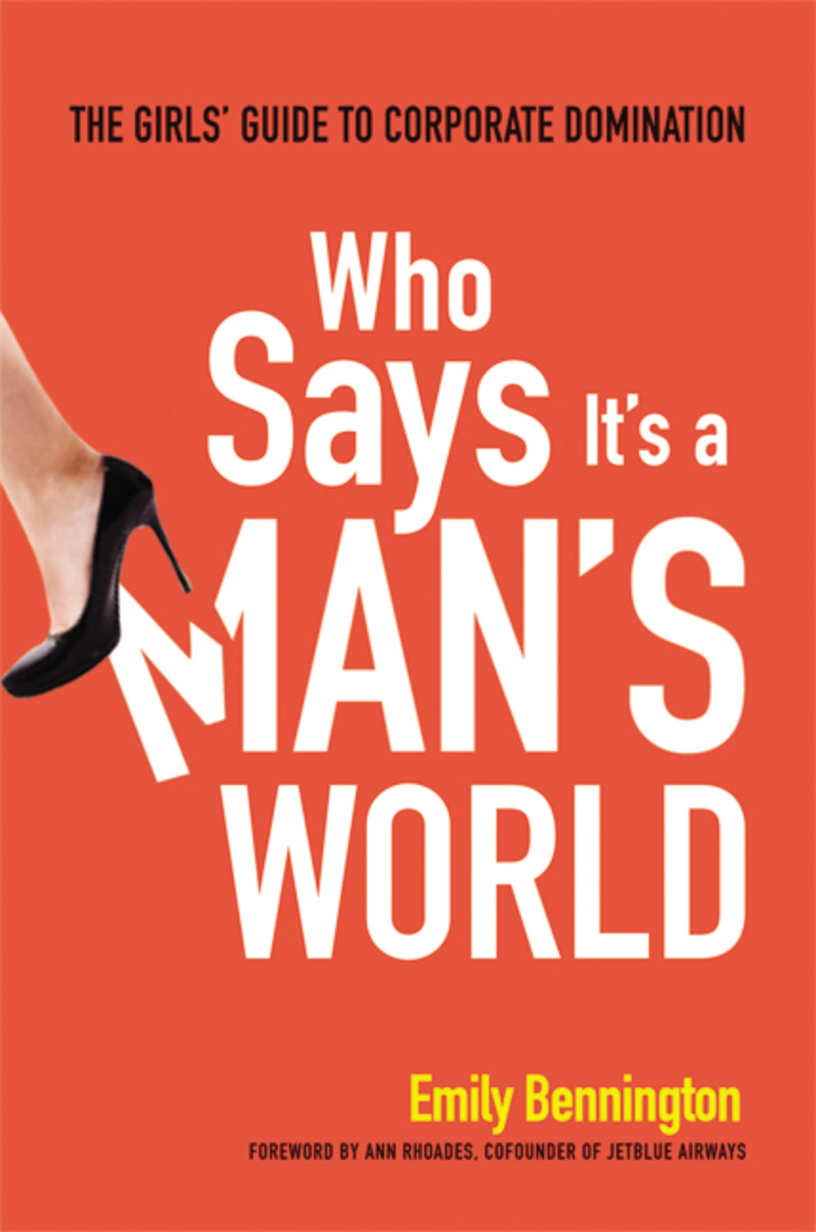 Who Says It'S A Man'S World: The Girls' Guide To Corporate Domination,Used