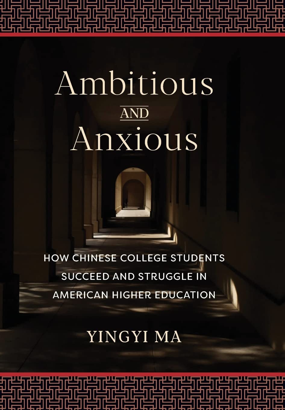 Ambitious and Anxious: How Chinese College Students Succeed and Struggle in American Higher Education,Used
