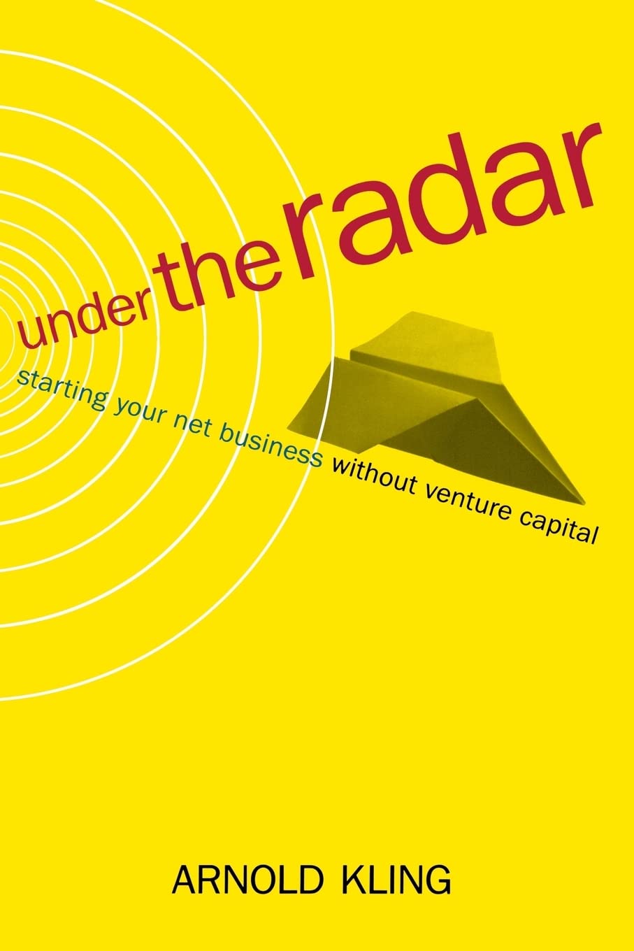 Under The Radar: Starting Your Net Business Without Venture Capital