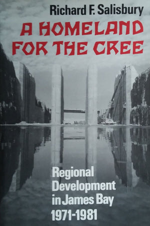 A Homeland for the Cree: Regional Development in James Bay, 19711981,Used
