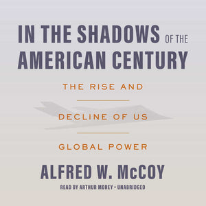 In The Shadows Of The American Century: The Rise And Decline Of Us Global Power