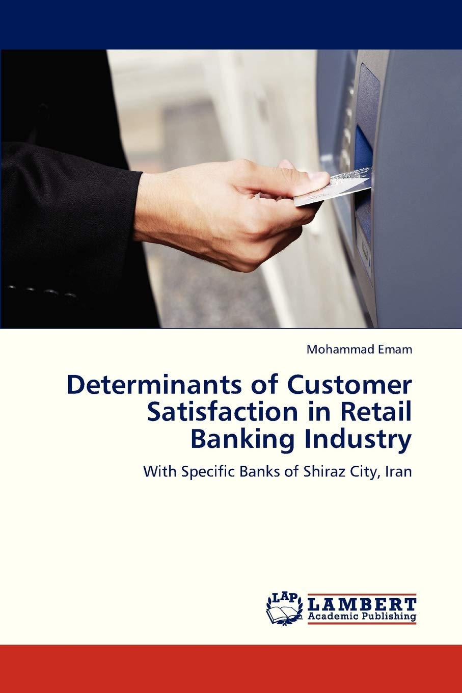 Determinants of Customer Satisfaction in Retail Banking Industry: With Specific Banks of Shiraz City, Iran,Used