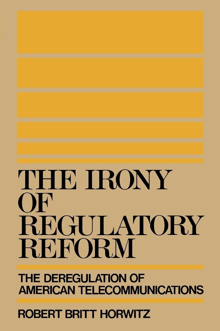 The Irony of Regulatory Reform: The Deregulation of American Telecommunications,New