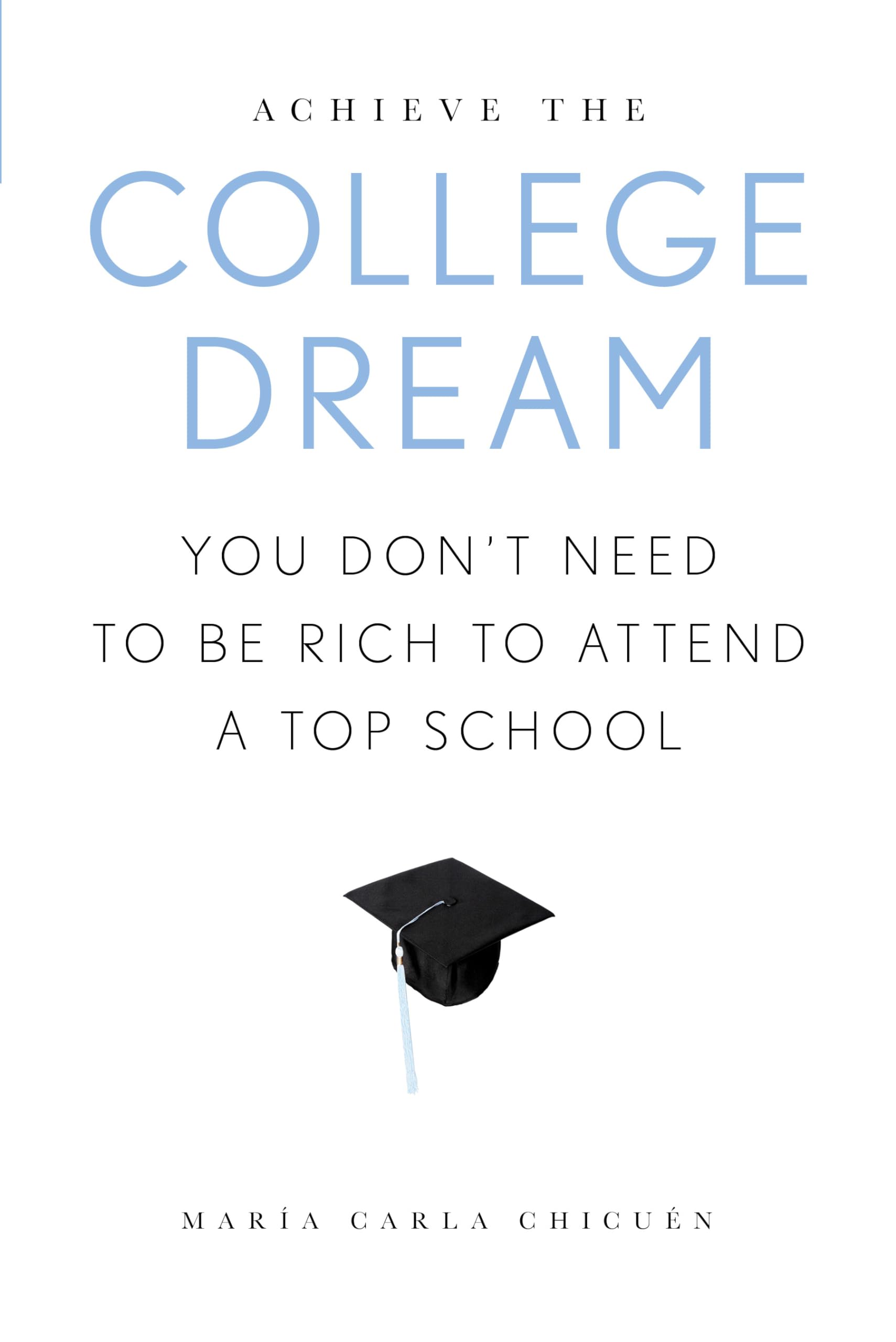 Achieve The College Dream: You Don'T Need To Be Rich To Attend A Top School,Used